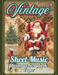 Vintage Christmas Sheet Music Scrapbook Paper: 36 Antique Ephemera & Decoupage Papers for Crafts, Collage, Card Making, and Junk Journals | Classic Holiday Music Sheets for Scrapbooking