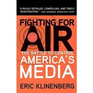 USED-Fighting for Air: The Battle to Control America's Media by Klinenberg, Eric (Paperback)