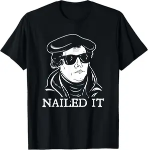 Martin Luther Nailed It - Martin Luther Reformation T-Shirt Pure Cotton Graphic Tees Menswear Top: Gifts for Men & Women