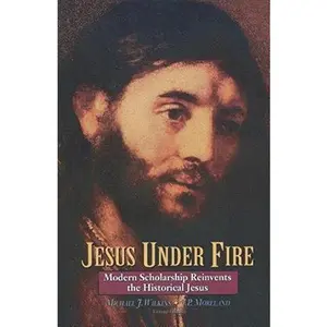 USED-Jesus Under Fire: Modern Scholarship Reinvents the Historical Jesus by Michael J. Wilkins (Hardcover)