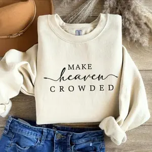 Make Heaven Crowded Christian Shirt, Religious Women Sweatshirt, Bible Verse Faith Tee, Gift for Mom, Trending Women Long Sleeve,  Pullover