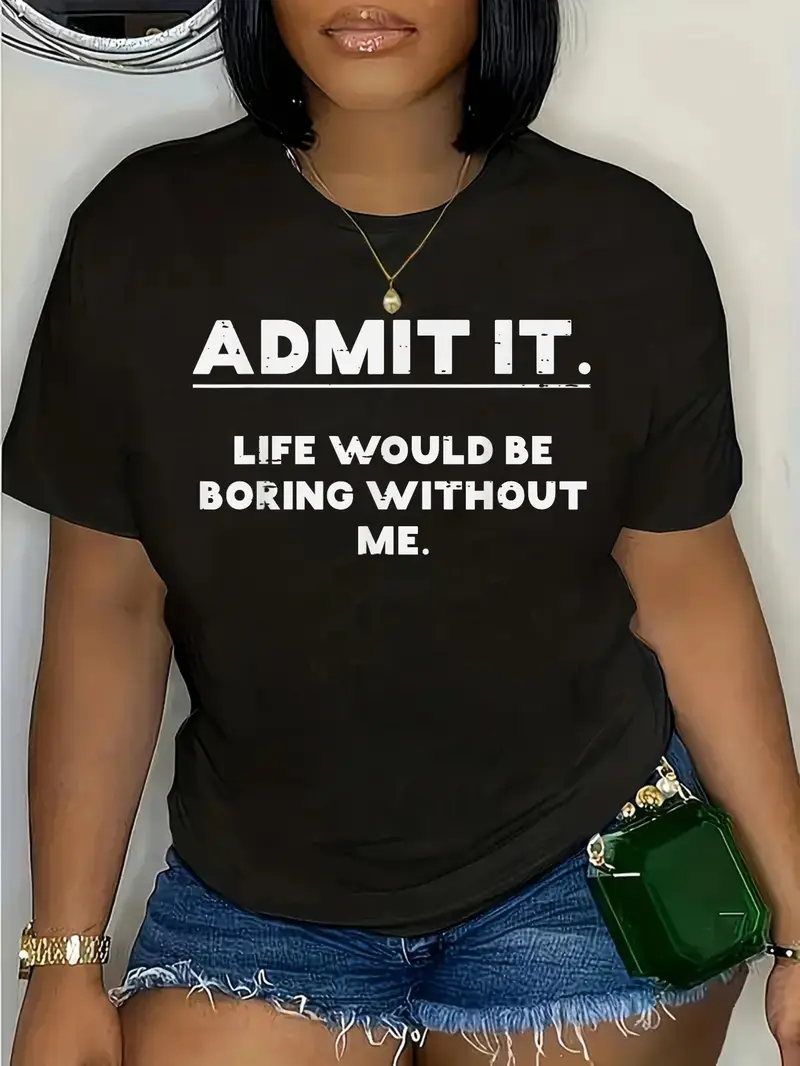 100% Cotton Admit It Life Boring Without Me Funny Saying Men Women T-Shirt