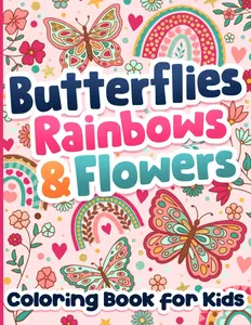 Coloring Book for Kids: Butterflies, Rainbows and Flowers for Girls Ages 6-12