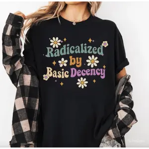 [100% Cotton] Radicalized by Basic Decency Shirt, Social Justice Activist Shirt, Gift for Socialist, Liberal Tees, Groovy Democracy Gift, Socialist Tee, Streetwear  Golf Gift T-Shirt For Men and Women