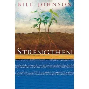 USED-Strengthen Yourself in the Lord: How to Release the Hidden Power of God in Your Life by Johnson, Bill (Paperback)