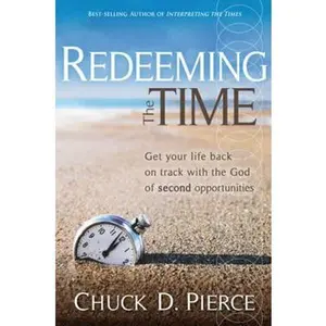 USED-Redeeming the Time: Get Your Life Back on Track with the God of Second Opportunities by Pierce, Chuck D. (Paperback)