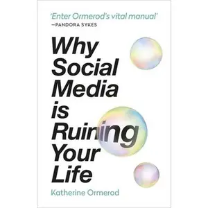 USED-Why Social Media Is Ruining Your Life by Ormerod, Katherine (Paperback)
