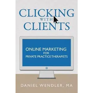 USED-Clicking With Clients: Online Marketing For Private Practice Therapists by Wendler, Daniel (Paperback)