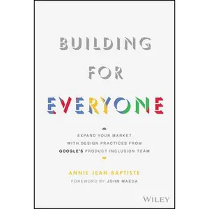 USED-Building for Everyone: Expand Your Market with Design Practices from Google's Product Inclusion Team by Jean-Baptiste, Annie (Hardcover)
