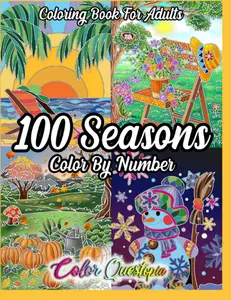 100 Seasons Color By Number Coloring Book For Adults: Seasonal Pattern Numbered Designs For Relaxation (Color By Number For Adults)