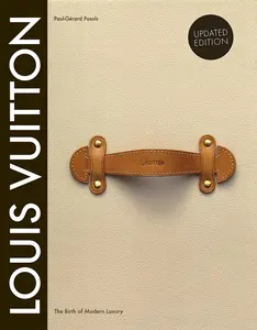 Louis Vuitton: The Birth of Modern Luxury Updated Edition -- Louis Vuitton - Hardcover