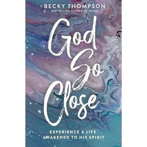 USED-God So Close: Experience a Life Awakened to His Spirit by Thompson, Becky (Paperback)