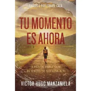 USED-The Tu momento es ahora: 3 pasos para que el ��xito te suceda a ti by Manzanilla, Victor Hugo (Paperback)