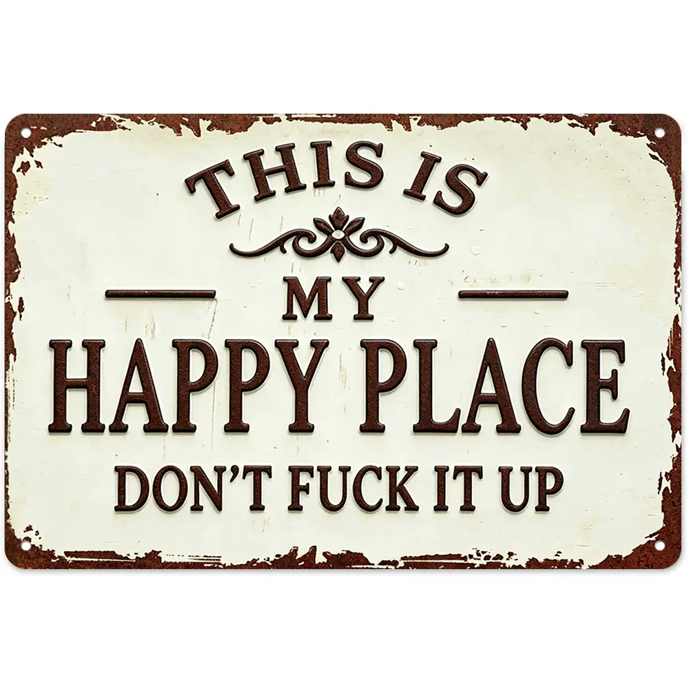 Embossed Aluminum Metal Sign (8x12 in) - Off White with Rust Border, "This Is My Happy Place Don’t Fuck It Up" Sassy Funny Plaque, Lightweight Waterproof Casual Home Decor, Wall Mount for Porch Kitchen, Farmhouse Vintage Gift
