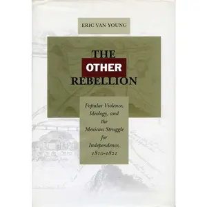 USED-The Other Rebellion: Popular Violence, Ideology, and the Mexican Struggle for Independence, 1810-1821 by Van Young, Eric (Paperback)