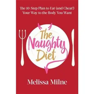 USED-The Naughty Diet: The 10-Step Plan to Eat and Cheat Your Way to the Body You Want by Milne, Melissa (Hardcover)