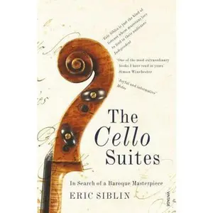 USED-The Cello Suites: In Search of a Baroque Masterpiece by Siblin, Eric (Paperback)