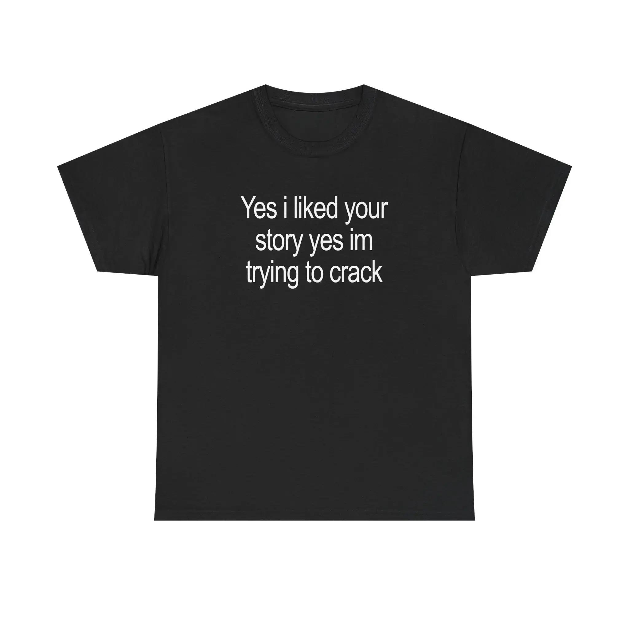 Yes I Liked Your Story Shirt - Funny Tee, Unisex Cotton Tshirtstreetwear, shop deals, summer outfits, guys gifts, summer clothes, gifts for him, graphic tee, men's shirts, t shirt, clothes for men