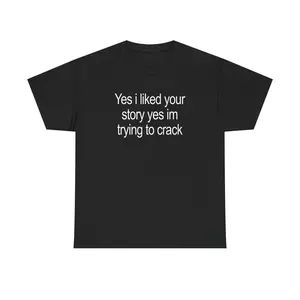 Yes I Liked Your Story Shirt - Funny Meme Tee, Unisex Cotton Tshirtstreetwear, tiktok shop deals, summer outfits, guys gifts, summer clothes, gifts for him, graphic tee, men's shirts, t shirt, clothes for men