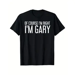 Gary's Delight "Of Course I'm Right, I'm Gary" Funny Slogan T-Shirt - 100% Cotton Retro Streetwear Tee with Gary Print, Round Neck Short Sleeve Casual Shirt for &, All-Season for Group Gifts & Casual Attire