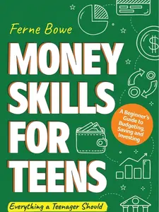 Money Skills for Teens: A Beginner’s Guide to Budgeting, Saving, and Investing. Everything a Teenager Should Know About Personal Finance (Life Skills for Tweens & Teens) Paperback – March 7, 2023