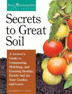 USED-Secrets to Great Soil: A Grower's Guide to Composting, Mulching, and Creating Healthy, Fertile Soil for Your Garden and Lawn by Stell, Elizabeth (Paperback)