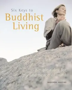 USED-Six Keys to Buddhist Living: Simple Rules for Joy and Peace of Mind by Madonna Gauding (Paperback)