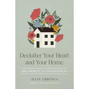 Declutter Your Heart and Your Home: How a Minimalist Life Yields Maximum Joy by Julia Ubbenga [Paperback Book]
