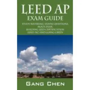 USED-Leed AP Exam Guide: Study Materials, Sample Questions, Mock Exam, Building Leed Certification (Leed-nc) and Going Green by Gang Chen (Paperback)