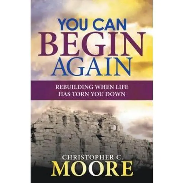 USED-You Can Begin Again: Rebuilding When Life Has Torn You Down by Moore, Christopher C. (Paperback)