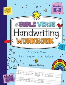 The Bible Verse Handwriting Workbook: Practice Your Printing with Scripture for Kindergarten to Second Grade -- Ashlee Phillips, Paperback