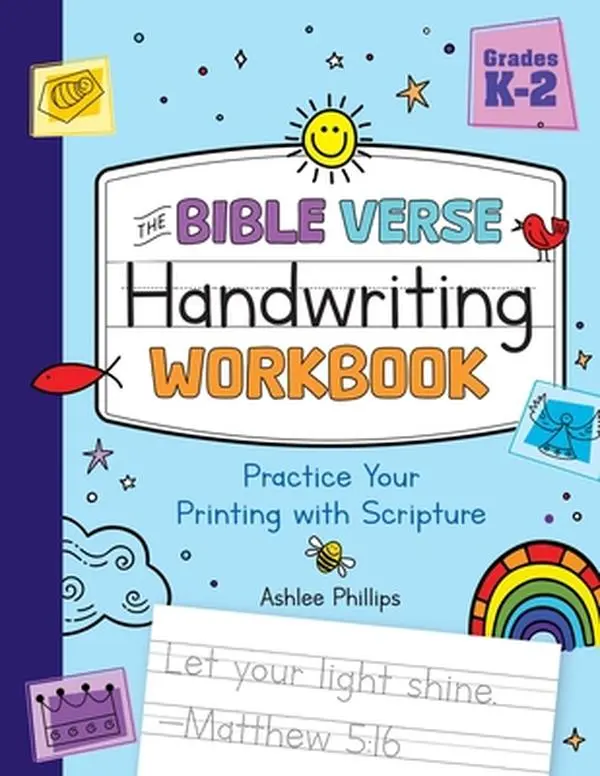 The Bible Verse Handwriting Workbook - Christian Parents' Resource for 1st-2nd Grade & Kindergarten Fun Learning, Scripture Memorization & Handwriting Exercises, Ashlee Phillips Paperback