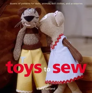 USED-Toys to Sew: Dozens of Patterns for Dolls, Animals, Doll Clothes, and Accessories by Claire Garland (Paperback)