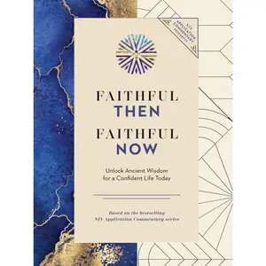 Faithful Then, Faithful Now: Unlock Ancient Wisdom for a Confident Life Today (A 40-Day Devotional) (NIV Application Commentary Resources) by Zondervan [Hardback Book]