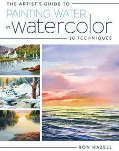 USED-The Artist's Guide to Painting Water in Watercolor: 30+ Techniques by Hazell, Ron (Paperback)