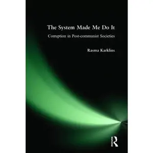 USED-The System Made Me Do it: Corruption in Post-communist Societies by Karklins, Rasma (Hardcover)