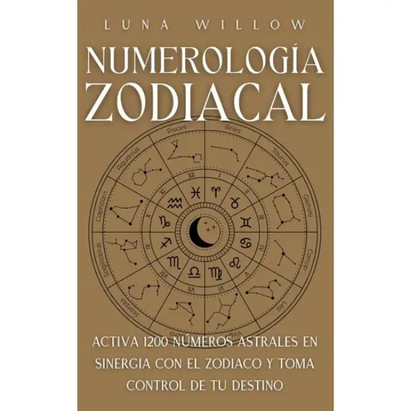 Zodiacal Numerology: Activate 1200 Astral Numbers in Synergy with the Zodiac and Take Control of Your Destiny (Celestial Numerology) (Spanish Edition)  --  Luna Willow – Paperback