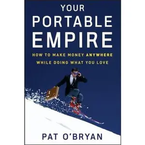 USED-Your Portable Empire: How to Make Money Anywhere While Doing What You Love by O'Bryan, Pat (Hardcover)