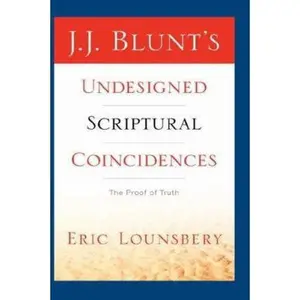 USED-J. J. Blunt's Undesigned Scriptural Coincidences by Lounsbery, Eric (Paperback)