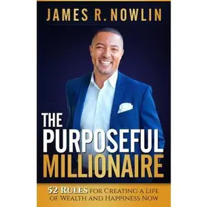 USED-The Purposeful Millionaire: 52 Rules for Creating a Life of Wealth and Happiness Now by Nowlin, J. D. James R. (Paperback)