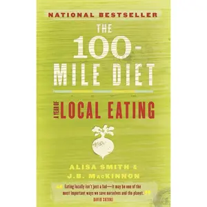 USED-The 100-Mile Diet: A Year of Local Eating by Smith, Alisa (Paperback)