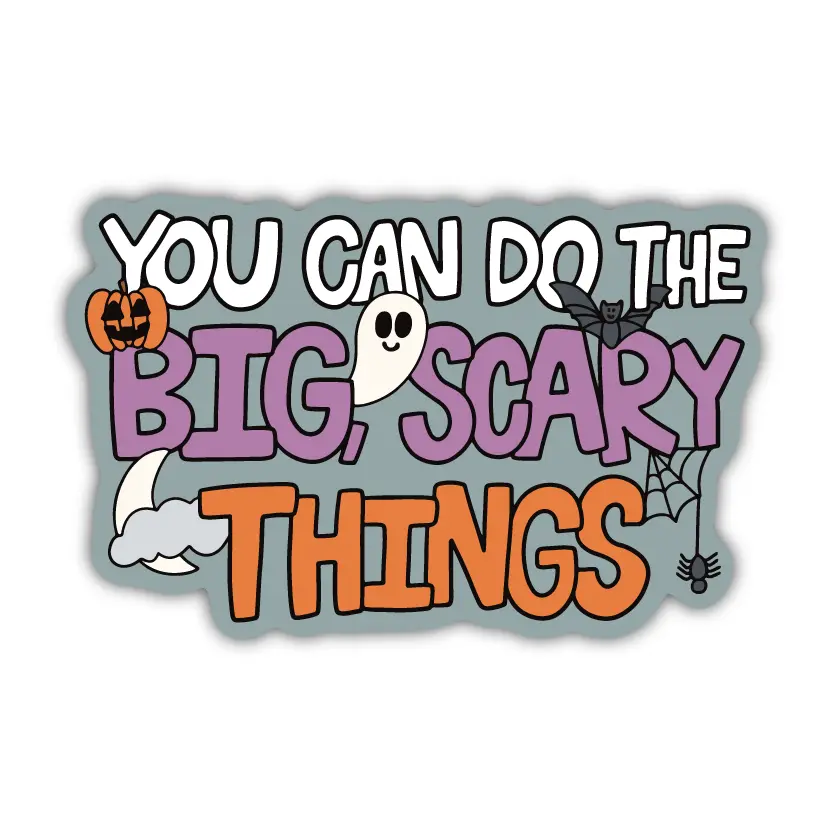 You Can Do The Big Scary Things Sticker You Can Do The Big Scary Things Sticker