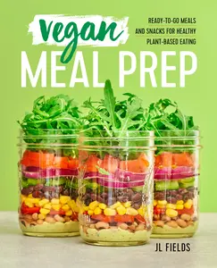 USED-Vegan Meal Prep: Ready-To-Go Meals and Snacks for Healthy Plant-Based Eating by Fields, Jl (Paperback)