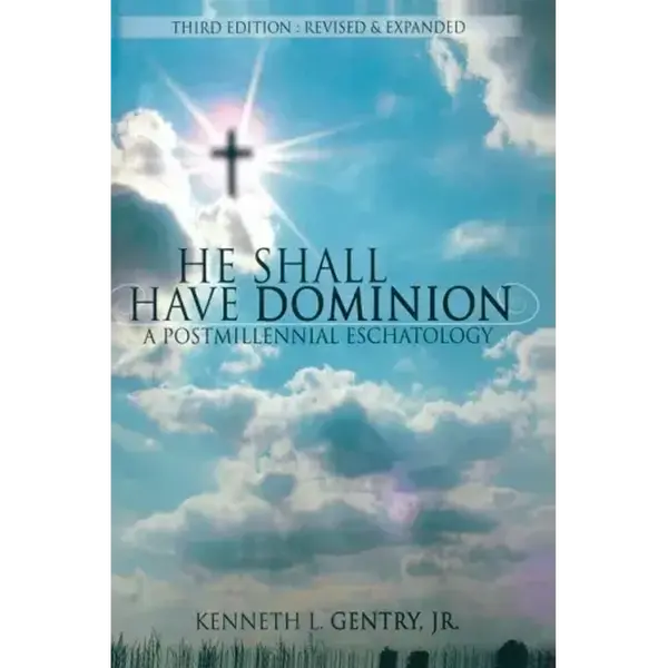 He Shall Have Dominion: A Postmillennial Eschatology Trade Paperback Book - Kenneth L. Gentry, Biblical Rationale, Evangelical Hope, English New Edition, 664 Pages, 1.33x9x6 in