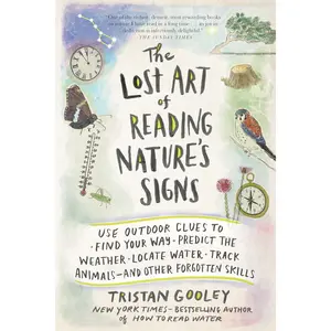 The Lost Art of Reading Nature's Signs: Use Outdoor Clues to Find Your Way, Predict the Weather, Locate Water, Track -and Other Forgotten Skills ( Navigation) - Paperback