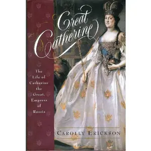 USED-Great Catherine : The Life of Catherine the Great, Empress of Russia by Carolly Erickson (Hardcover)
