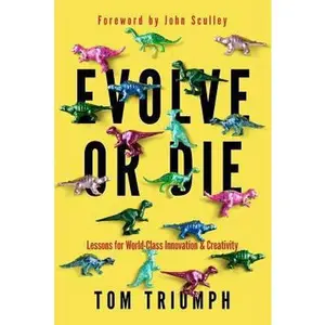 USED-Evolve or Die: Lessons for World-Class Innovation & Creativity by Triumph, Thomas C. (Paperback)