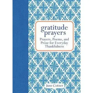 USED-Gratitude Prayers: Prayers, Poems, and Prose for Everyday Thankfulness by Cotner, June (Hardcover)