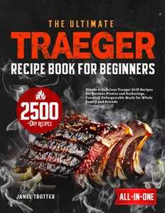 The Ultimate Traeger Recipe Book for Beginners: Simple & Delicious Traeger Grill Recipes for Outdoor Picnics and Gatherings