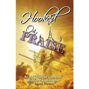 USED-Hooked on Praise: An A-Z Guide for a Personal Worship Transformation by Hunter, Ingrid (Paperback)